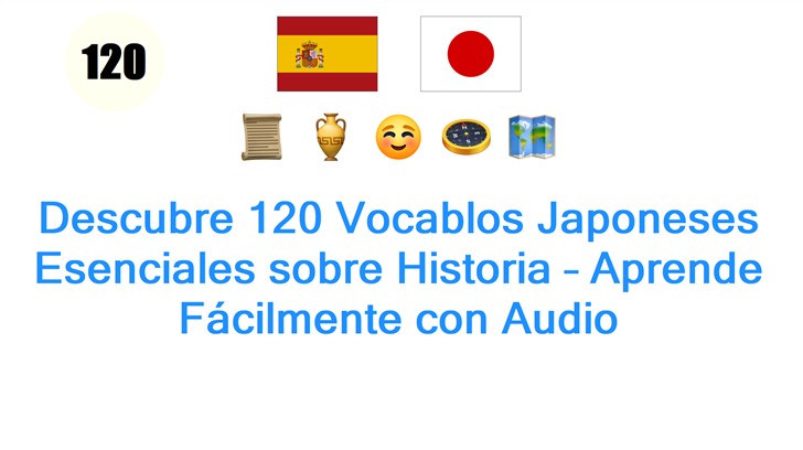 Descubre 120 Vocablos Japoneses Esenciales sobre Historia – Aprende Fácilmente con Audio